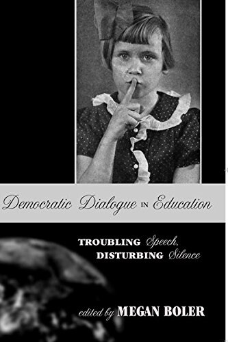 Democratic Dialogue in Education: Troubling Speech, Disturbing Silence (Paperback, 3, Revised)