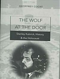 The Wolf at the Door; Stanley Kubrick, History, and the Holocaust (Paperback)