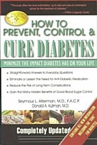How to Prevent, Control & Cure Diabetes: Minimize the Impact Diabetes Has on Your Life (Paperback, Updated)
