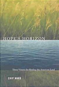 Hopes Horizon: Three Visions for Healing the American Land (Hardcover)