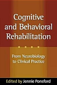 Cognitive and Behavioral Rehabilitation: From Neurobiology to Clinical Practice (Hardcover)
