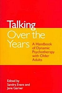 Talking Over the Years : A Handbook of Dynamic Psychotherapy with Older Adults (Paperback)