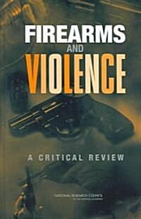 Firearms and Violence: A Critical Review (Hardcover)