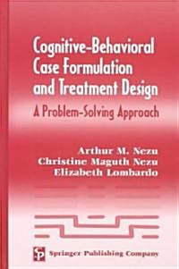 Cognitive-Behavioral Case Formulation and Treatment Design: A Problem-Solving Approach (Hardcover)