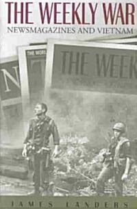 The Weekly War: Newsmagazines and Vietnam Volume 1 (Hardcover)