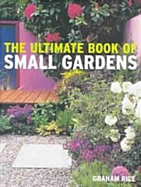The Ultimate Book of Small Gardens (Hardcover)