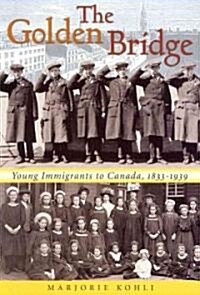The Golden Bridge: Young Immigrants to Canada, 1833-1939 (Paperback)