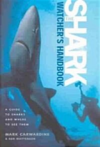 The Shark-Watchers Handbook: A Guide to Sharks and Where to See Them (Paperback)