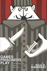 Games Prisoners Play: The Tragicomic Worlds of Polish Prison (Hardcover)