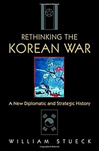 Rethinking the Korean War: A New Diplomatic and Strategic History (Paperback)