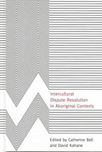 Intercultural Dispute Resolution in Aboriginal Contexts (Hardcover)