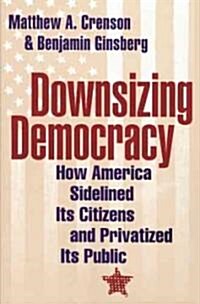 Downsizing Democracy (Paperback)