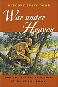 War Under Heaven: Pontiac, the Indian Nations, & the British Empire (Paperback)