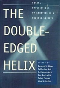 The Double-Edged Helix: Social Implications of Genetics in a Diverse Society (Paperback)