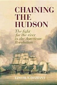 Chaining the Hudson: The Fight for the River in the American Revolution (Paperback)