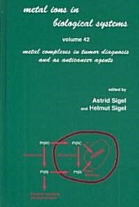 Metal Ions in Biological Systems: Volume 42: Metal Complexes in Tumor Diagnosis and as Anticancer Agents (Hardcover)