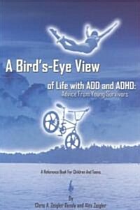 A BirdS-Eye View of Life With Add and Adhd, Advice from Young Survivors (Paperback)
