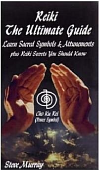 Reiki: The Ultimate Guide: Learn Sacred Symbols and Attunements Plus Reiki Secrets You Should Know (Paperback)