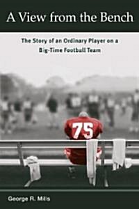 A View from the Bench: The Story of an Ordinary Player on a Big-Time Football Team (Paperback)