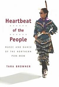 Heartbeat of the People: Music and Dance of the Northern Pow-wow (Paperback)