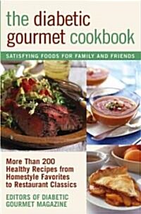 The Diabetic Gourmet Cookbook: More Than 200 Healthy Recipes from Homestyle Favorites to Restaurant Classics (Paperback)