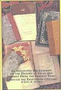 An Annotated Bibliography on the History of Usury and Interest from the Earliest Times Through the Eighteenth Century (Hardcover)