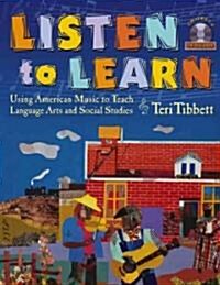 Listen to Learn: Using American Music to Teach Language Arts and Social Studies (Grades 5-8) [With CD] (Paperback)