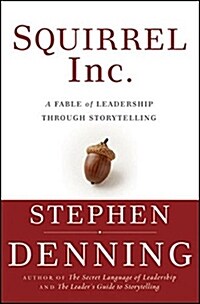 Squirrel Inc.: A Fable of Leadership Through Storytelling (Hardcover)