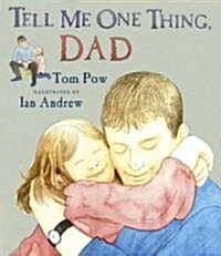 Tell Me One Thing Dad (School & Library)