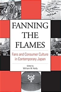 Fanning the Flames: Fans and Consumer Culture in Contemporary Japan (Paperback)