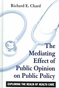 The Mediating Effect of Public Opinion on Public Policy: Exploring the Realm of Health Care (Hardcover)