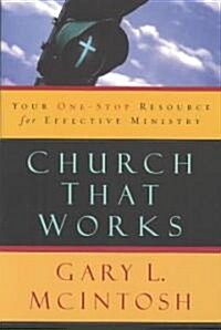 Church That Works: Your One-Stop Resource for Effective Ministry (Paperback)