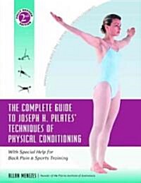 The Complete Guide to Joseph H. Pilates Techniques of Physical Conditioning: With Special Help for Back Pain and Sports Training (Paperback, 2, Revised)
