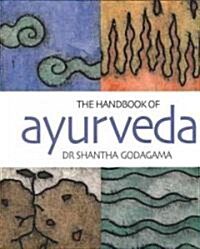 The Handbook of Ayurveda: Indias Medical Wisdom Explained (Paperback)