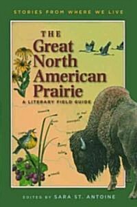 The Great North American Prairie: A Literary Field Guide (Paperback)