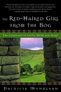 The Red-Haired Girl from the Bog: The Landscape of Celtic Myth and Spirit (Paperback)