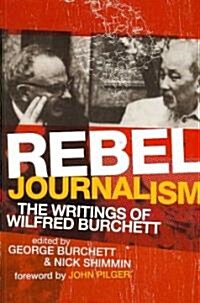 Rebel Journalism : The Writings of Wilfred Burchett (Paperback)