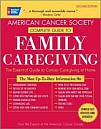 American Cancer Society Complete Guide to Family Caregiving: The Essential Guide to Cancer Caregiving at Home (Paperback, 2, Second Edition)