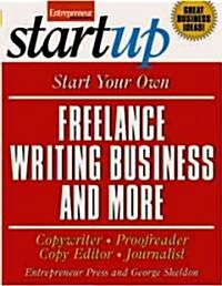 Start Your Own Freelance Writing Business and More: Copywriter, Proofreader, Copy Editor, Journalist (Paperback)