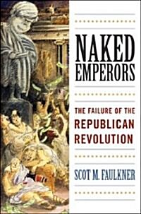 Naked Emperors: The Failure of the Republican Revolution (Hardcover)