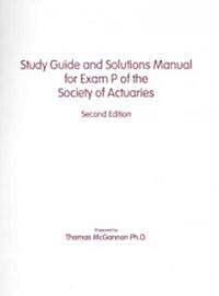 Study Guide and Solutions Manual for Exam P of the Society of Actuaries (Paperback, 2nd, Spiral)