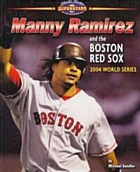 Manny Ramirez and the Boston Red Sox: 2004 World Series (Library Binding)