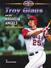 Troy Glaus and the Anaheim Angels: 2002 World Series (Library Binding)