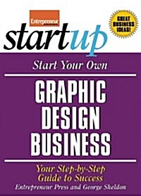 Start Your Own Graphic Design Business: Your Step-By-Step Guide to Success (Paperback)
