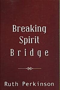 Breaking Spirit Bridge (Paperback)