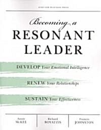 Becoming a Resonant Leader: Develop Your Emotional Intelligence, Renew Your Relationships, Sustain Your Effectiveness                                  (Paperback)