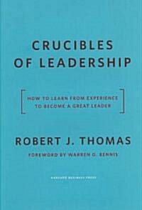 Crucibles of Leadership: How to Learn from Experience to Become a Great Leader (Hardcover)