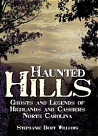 Haunted Hills: Ghosts and Legends of Highlands and Cashiers North Carolina (Paperback)