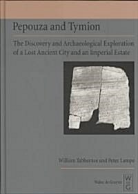 Pepouza and Tymion: The Discovery and Archaeological Exploration of a Lost Ancient City and an Imperial Estate (Hardcover)