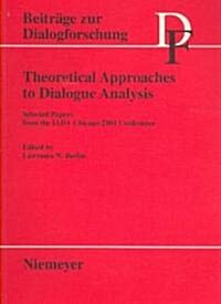 Theoretical Approaches to Dialogue Analysis: Selected Papers from the Iada Chicago 2004 Conference (Hardcover)